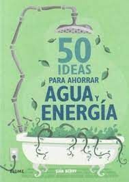 50  IDEAS PARA AHORRAR AGUA Y ENERGIA