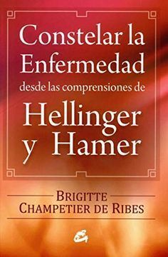 CONSTELAR LA ENFERMEDAD DESDE LAS COMPRENSIONES DE HELLINGER Y HAMER