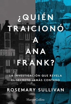 ¿QUIÉN TRAICIONÓ A ANA FRANK?: LA INVESTIGACIÓN QUE REVELA EL SECRETO JAMÁS CONTADO