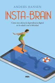 INSTA-BRAIN. CÓMO NOS AFECTA LA DEPENDENCIA DIGITAL EN LA SALUD Y EN LA FELICIDA