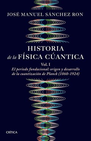 HISTORIA DE LA FÍSICA CUÁNTICA VOL.I