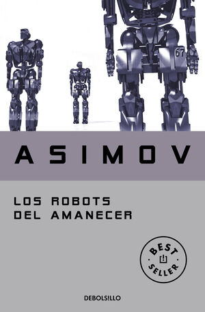 LOS ROBOTS DEL AMANECER (SERIE DE LOS ROBOTS 4)