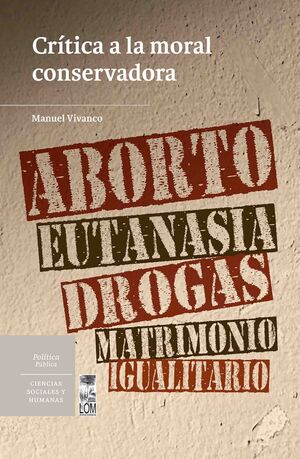 CRÍTICA A LA MORAL CONSERVADORA. ABORTO, EUTANASIA, DROGAS, MATRIMONIO IGUALITAR