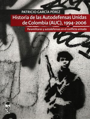 HISTORIA DE LAS AUTODEFENSAS UNIDAS DE COLOMBIA (AUC) 1994-2006
