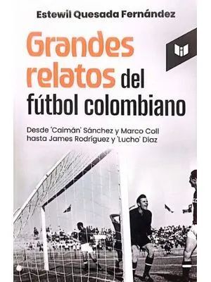 GRANDES RELATOS DEL FÚTBOL COLOMBIANO