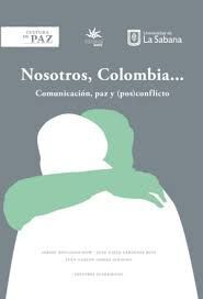 NOSOTROS, COLOMBIA ... COMUNICACÍÓN, PAZ Y (POS) CONFLICTO