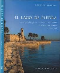 EL   LAGO DE PIEDRA LA GEOPOLITICA DE LAS FORTIFICACIONES ESPAÑOLAS DEL CARIBE 1586 - 1786