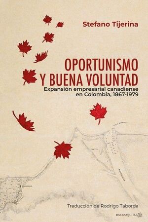 OPORTUNISMO Y BUENA VOLUNTAD. EXPANSIÓN EMPRESARIAL CANADIENSE EN COLOMBIA, 1867-1979