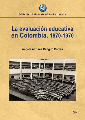 LA EVALUACION EDUCATIVA EN COLOMBIA, 1870-1970