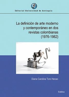 LA DEFINICION DE ARTE MODERNO Y CONTEMPORANEO EN DOS REVISTAS COLOMBIANAS 1976 - 1982