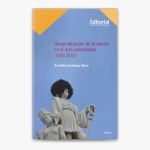 DESACRALIZACION DE LA NACION EN EL ARTE COLOMBIANO