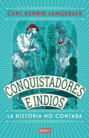 CONQUISTADORES E INDIOS. LA HISTORIA NO CONTADA