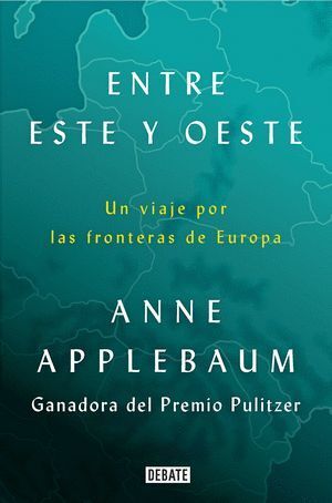 ENTRE ESTE Y OESTE. UN VIAJE POR LAS FRONTERAS DE EUROPA