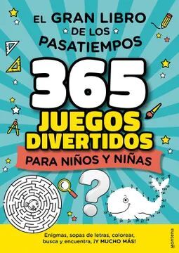 EL GRAN LIBRO DE LOS PASATIEMPOS 365 JUEGOS DIVERTIDOS PARA NIÑAS Y NIÑOS