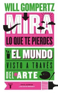 MIRA LO QUE TE PIERDES. EL MUNDO VISTO A TRAVÉS DEL ARTE