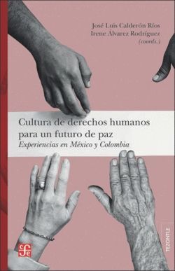 CULTURA DE DERECHOS HUMANOS PARA UN FUTURO DE PAZ. EXPERIENCIAS EN MEXICO Y COLOMBIA
