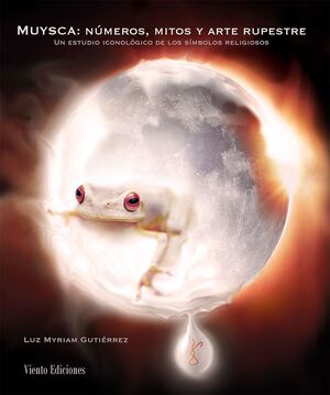 MUYSCA: NUMEROS, MITOS Y ARTE RUPESTRE