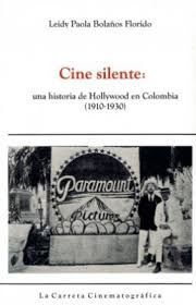 CINE SILENTE : UNA HISTORIA DE HOLLYWOOD EN COLOMBIA (1910 - 1930)