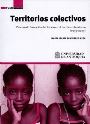 TERRITORIOS COLECTIVOS : PROCESO DE FORMACIÓN DEL ESTADO EN EL PACÍFICO COLOMBIA