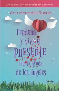 PERDONA Y VIVE EL PRESENTE CON LA AYUDA DE LOS ANGELES