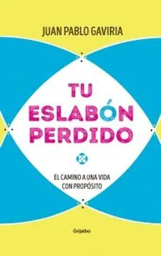 TU ESLABON PERDIDO EL CAMINO A UNA VIDA CON PROPOSITO