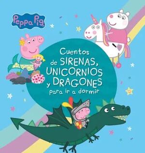PEPPA PIG CUENTOS DE SIRENA, UNICORNIOS Y DRAGONES PARA IR A DORMIR
