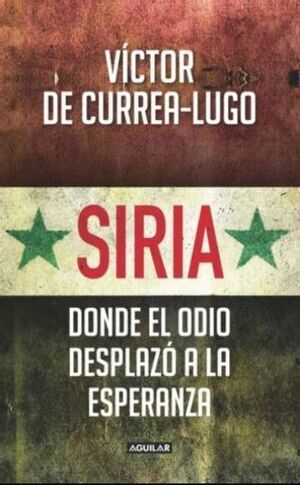 SIRIA: DONDE EL ODIO DESPLAZO LA ESPERANZA