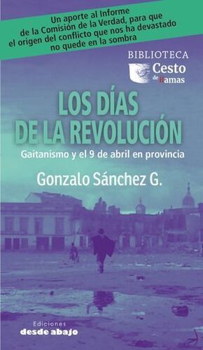 LOS DÍAS DE LA REVOLUCIÓN. GAITANISMO Y 9 DE ABRIL EN PROVINCIA