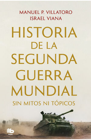 HISTORIA DE LA SEGUNDA GUERRA MUNDIAL SIN MITOS NI TÓPICOS