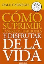 COMO SUPRIMIR LAS PREOCUPACIONES Y DISFRUTAR DE LA VIDA