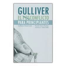 GULLIVER : EL POSCONFLICTO PARA PRINCIPIANTES / GUILLERMO SOLARTE LINDO, DANIELA