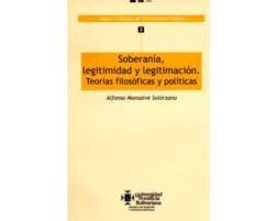 SOBERANIA, LEGITIMIDAD Y LEGITIMACION. TEORIAS FILOSOFICAS Y POLITICAS