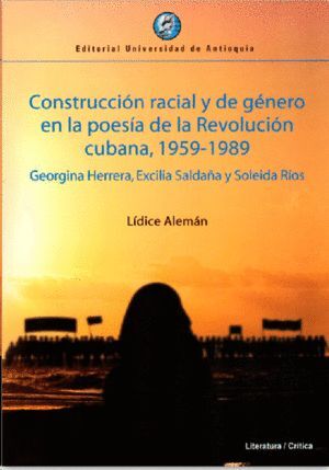 CONSTRUCCIÓN RACIAL Y DE GÉNERO EN LA POESÍA DE LA REVOLUCIÓN CUBANA, 1959-1989