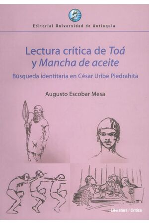 LECTURA CRITICA DE TOA Y MANCHA DE ACEITE  BUSQUEDA IDENTITARIA EN CESAR URIBE PIEDRAHITA