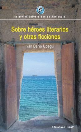 SOBRE HEROES LITERARIOS Y OTRAS FICCIONES