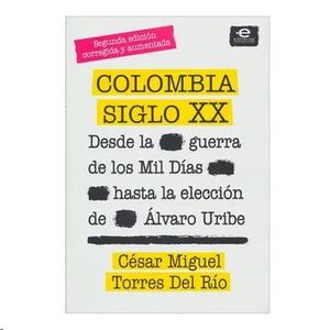 COLOMBIA SIGLO XX DESDE LA GUERRA DE LOS MIL DIAS HASTA LA ELECCION DE ALVARO URIBE