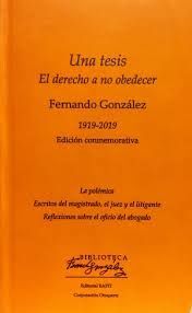 UNA TESIS EL DERECHO A NO OBEDECER 1919 -2019 LA PÓLEMICA / ESCRITOS DEL MAGISTRADO, EL JUEZ Y EL LITIGANTE REFLEXIONES SOBRE EL OFICIO DEL ABOGADO