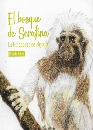 EL BOSQUE DE SERAFINA. LA TITÍ CABEZA DE ALGODÓN