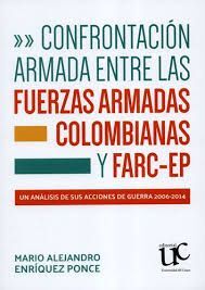 CONFRONTACION ENTRE LAS FUERZAS ARMADAS COLOMBIANAS Y FARC - EP UN ANALISIS DE SUS ACCIONES DE GUERRA 2006 - 2014