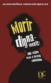 MORIR DIGNAMENTE : UNA VISION DESDE EL DERECHO COLOMBIANO