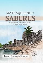 MATRAQUEANDO SABERES RECONOCIMIENTO DE LOS SABERES PROPIOS EN MAGUI PAYAN, NARIÑO