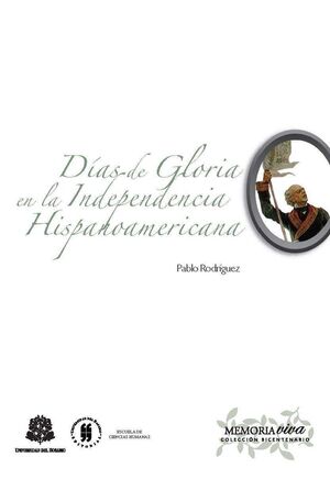 DÍAS DE GLORIA EN LA INDEPENDENCIA DE HISPANOAMÉRICA.