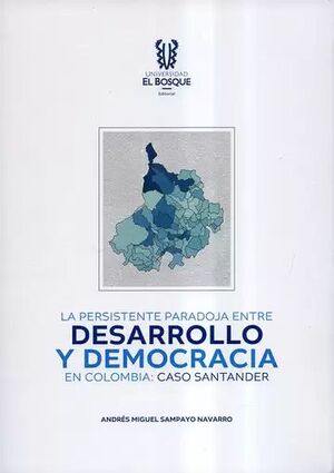 LA PERSISTENTE PARADOJA ENTRE DESARROLLO Y DEMOCRACIA EN COLOMBIA: EL CASO DE SANTANDER