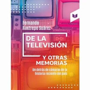 DE LA TELEVISION Y OTRAS MEMORIAS