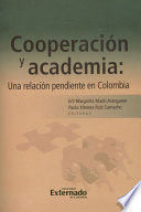 COOPERACIÓN Y ACADEMIA : UNA RELACIÓN PENDIENTE EN COLOMBIA / ERLI MARGARITA MAR