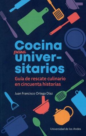 COCINA PARA UNIVERSITARIOS GUIA DE RESCATE CULINARIO EN CINCUENTA HISTORIAS