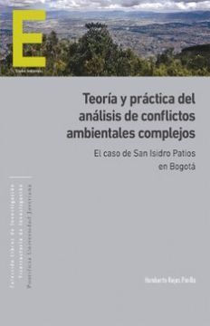 TEORIA PRACTICA DEL ANALISIS DE CONFLICTOS AMBIENTALES COMPLEJOS EL CASO DE SAN ISIDRO PATIOS EN BOGOTÁ