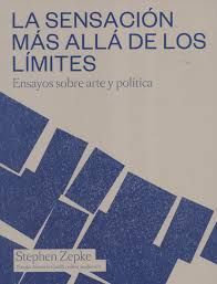 LA SENSACION MAS ALLA DE LOS LIMITES ENSAYOS SOBRE ARTE Y POLÍTICA