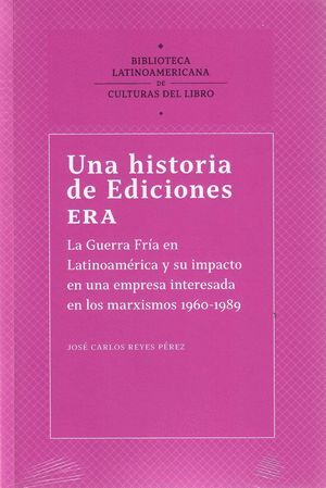 UNA HISTORIA DE EDICIONES ERA LA GUERRA FRIA EN LATINOAMERICA Y SU IMPACTO EN UNA EMPRESA INTERESADA