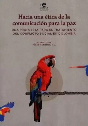 HACIA UNA ETICA DE LA COMUNICACION PARA LA PAZ UNA PROPUESTA PARA EL TRATAMIENTO DEL CONFLICTO SOCIAL